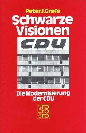 Schwarze Visionen: Die Modernisierung der CDU (rororo aktuell) Politics & History