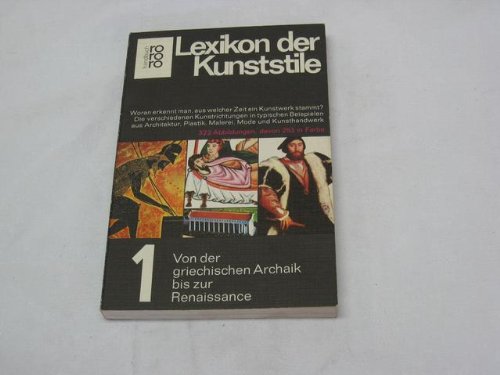 Lexikon der Kunststile Bd. 1, Von der griechischen Archaik bis zur Renaissance: Die verschiedenen Kunstrichtungen in typischen Beispielen aus ... Archaik bis zur Renaissance (rororo handbuch) Film, Art & Culture