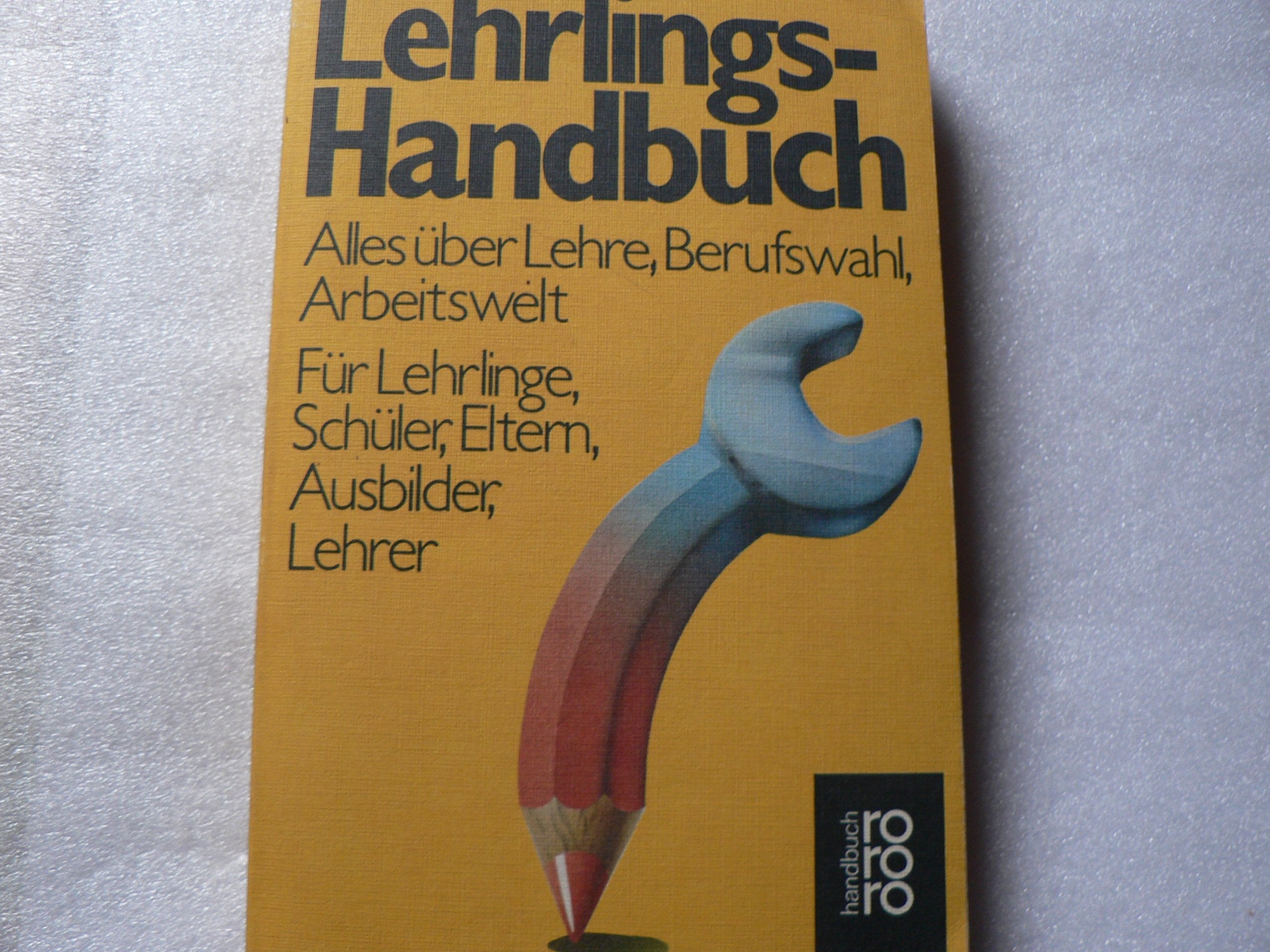 Lehrlings-Handbuch: Alles über Lehre, Berufswahl, Arbeitswelt für Lehrlinge, Schüler, Eltern, Ausbilder, Lehrer Books