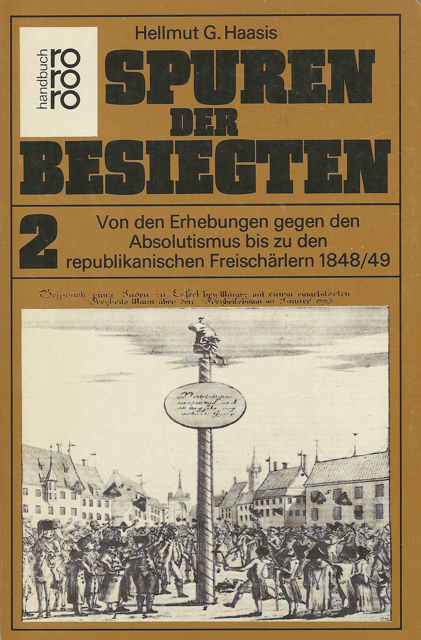 Spuren der Besiegten / Von den Erhebungen gegen den Absolutismus bis zu den republikanischen Freischärlern 1848/49 Politics & History