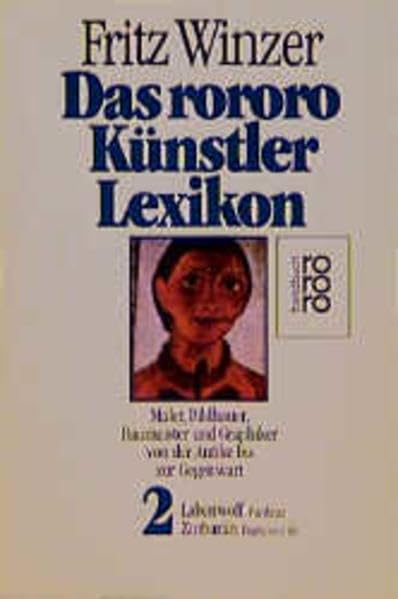 Das rororo Künstler-Lexikon 2: Labenwolf, Pankraz - Zurbaran, Francisco de: Maler, Bildhauer, Baumeister und Graphiker von der Antike bis zur Gegenwart Books