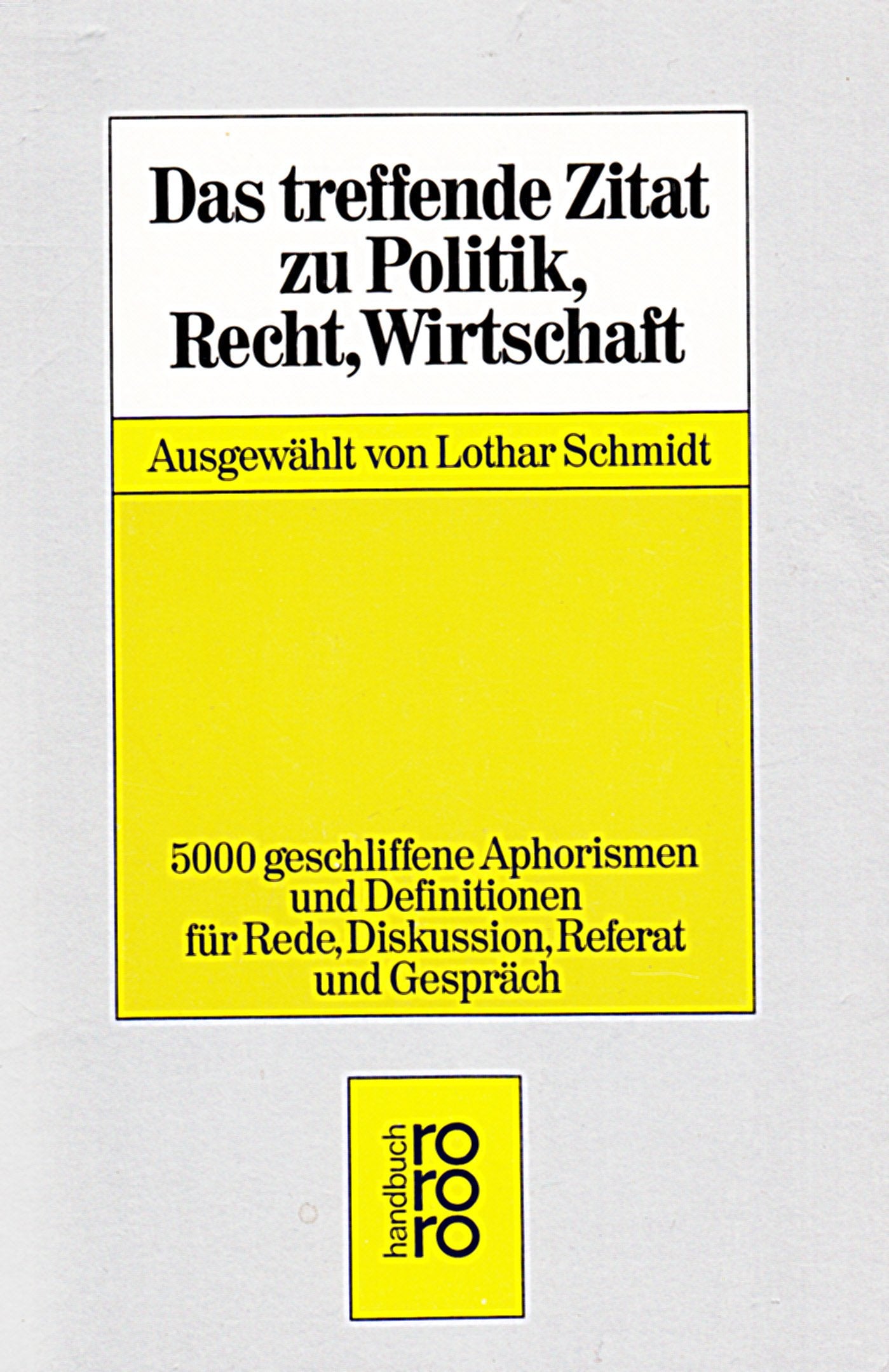 Das treffende Zitat zu Politik, Recht, Wirtschaft: 5000 geschliffene Aphorismen und Definitionen für Rede, Diskussion, Referat und Gespräch (rororo handbuch) Law