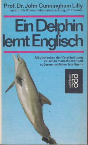 Ein Delphin lernt Englisch. Möglichkeiten der Verständigung zwischen menschlicher und außermenschlicher Intelligenz Business & Technology