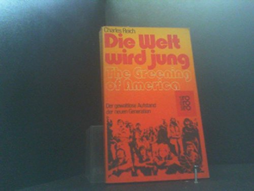 Die Welt wird jung: The Greening of America: Der gewaltlose Aufstand der neuen Generation Social Sciences