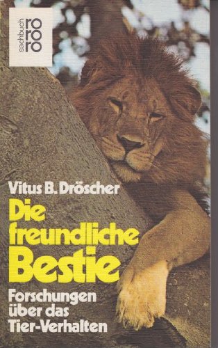 Die freundliche Bestie. Forschungen über das Tier- Verhalten. Business & Technology