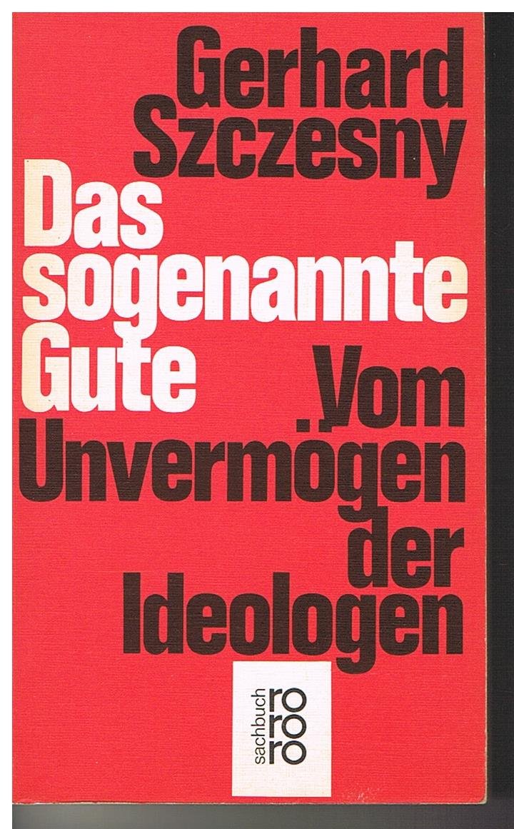 Das sogenannte Gute: Vom Unvermögen der Ideologen Philosophy