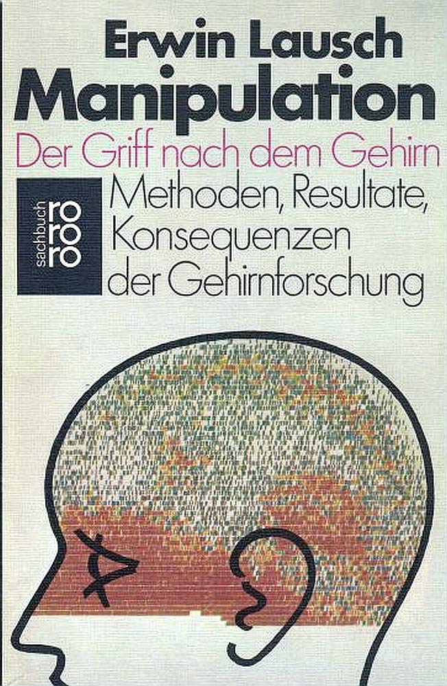 Manipulation. Der Griff nach dem Gehirn. Methoden, Resultate, Konsequenzen der Gehirnforschung Medicine