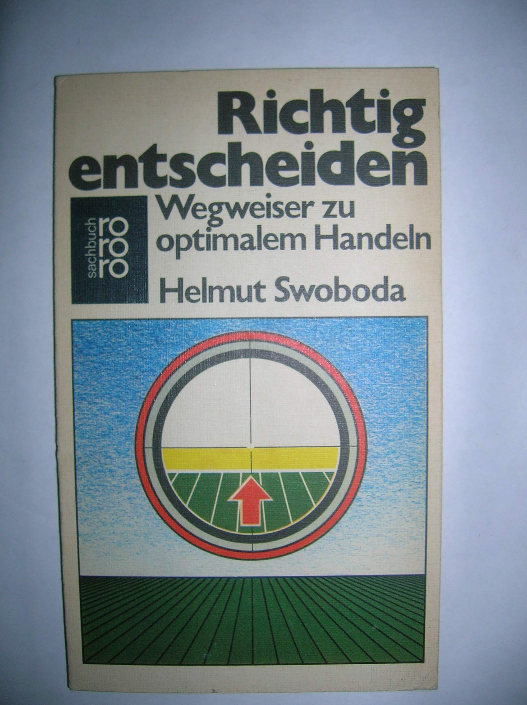 Richtig entscheiden. Wegweiser zu optimalem Handeln. Social Sciences