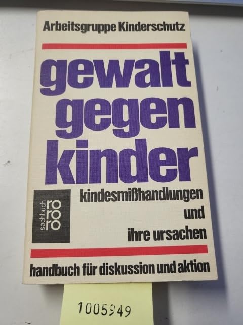 Gewalt gegen Kinder: Kindesmisshandlungen und ihre Ursachen. Handbuch für Diskussion und Aktion (rororo sachbuch) Self-help