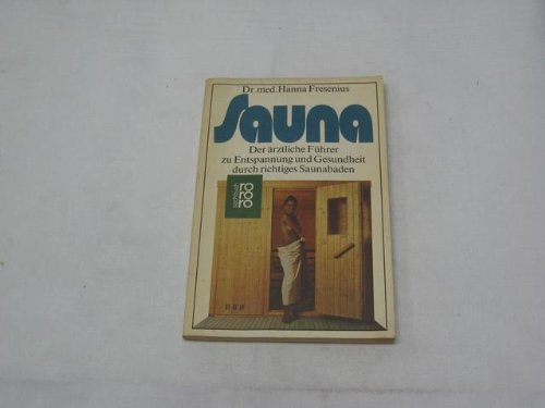 Sauna: Der ärztliche Führer zur Entspannung und Gesundheit durch richtiges Saunabaden (rororo sachbuch) Medicine