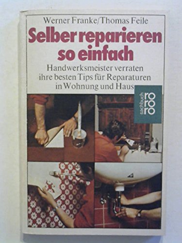 Selber reparieren so einfach: Handwerksmeister verraten ihre besten Tips für Reparaturen in Wohnung und Haus (mit Heimwerker-Lexikon) Books