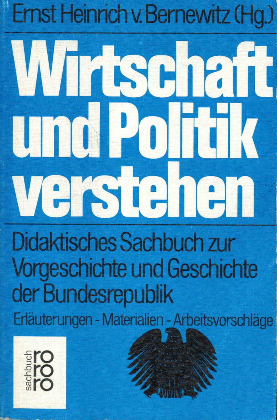 Wirtschaft und Politik verstehen: Didaktisches Sachbuch zur Vorgeschichte und Geschichte der Bundesrepublik. Erläuterungen - Materialien - Arbeitsvorschläge (rororo sachbuch) German history