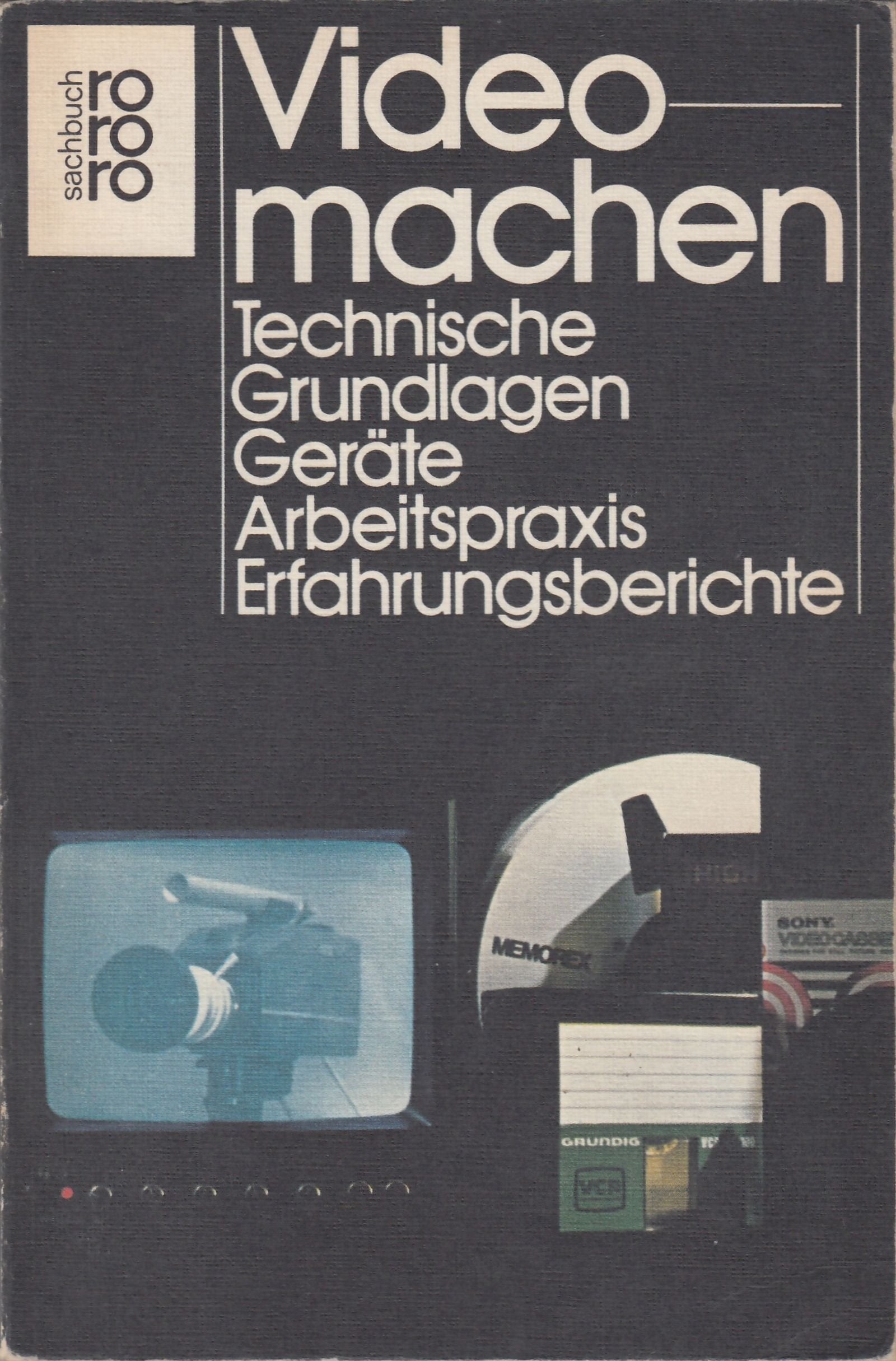 Videomachen: technische Grundlagen, Geräte, Arbeitspraxis, Erfahrungsberichte Film, Art & Culture