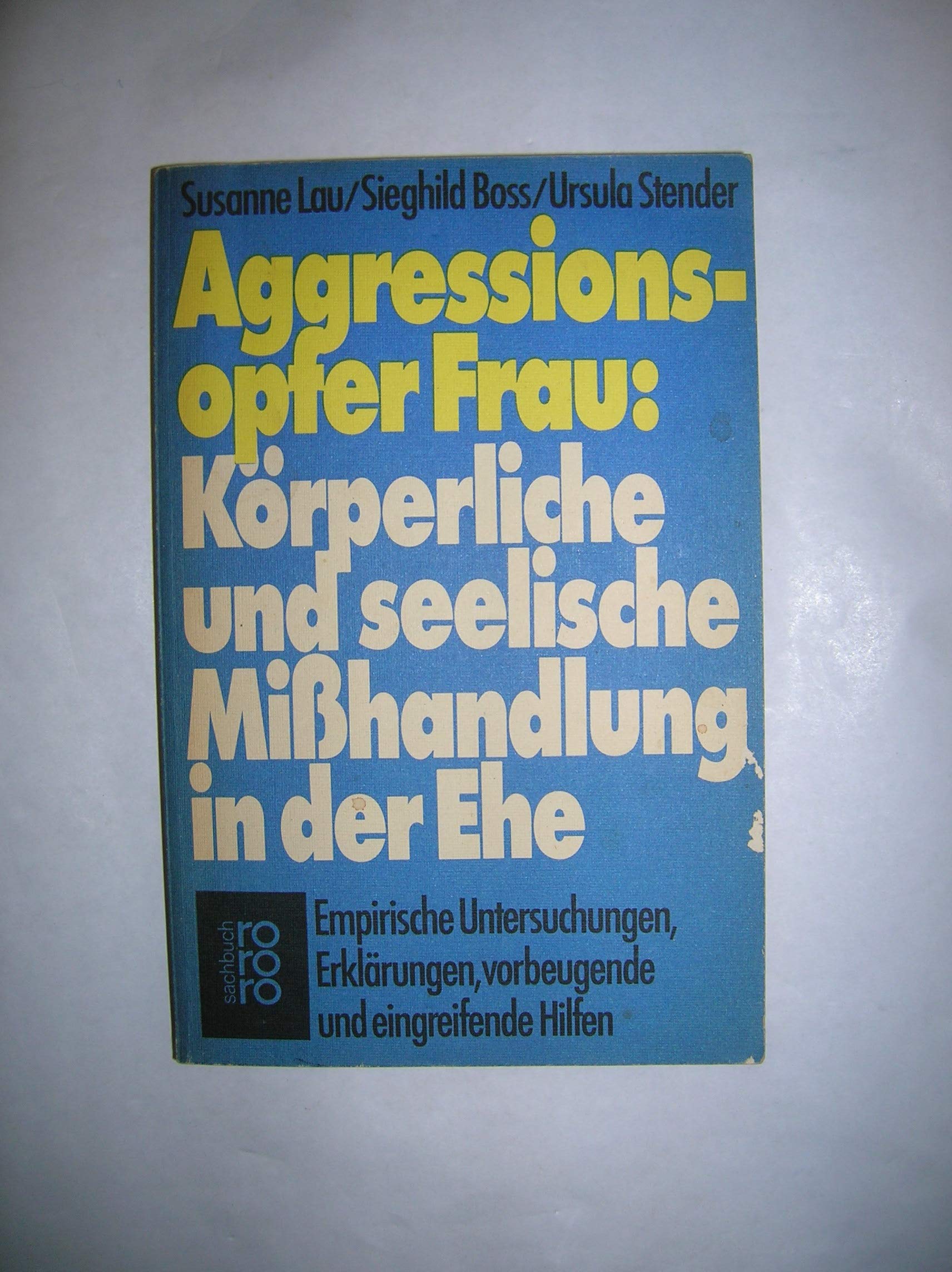 Aggressionsopfer Frau: Körperliche und seelische Mißhandlung in der Ehe: Empirische Untersuchungen, Erklärungen, vorbeugende und eingreifende Hilfen Social Sciences