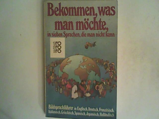 Bekommen, was man möchte, in sieben Sprachen, die man nicht kann: Bildsprachführer in Englisch, Deutsch, Französisch, Italienisch, Griechisch, Spanisch, Japanisch, Holländisch Reference Books