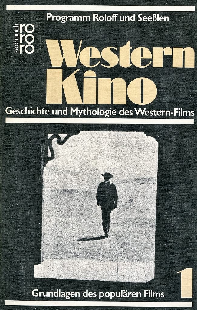 Western - Kino. Geschichte und Mythologie des Western- Films: Grundlagen des populären Films / Geschichte und Mythologie des Western-Films. Film, Art & Culture