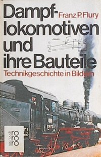 Dampflokomotiven und ihre Bauteile: Technikgeschichte in Bildern Business & Technology
