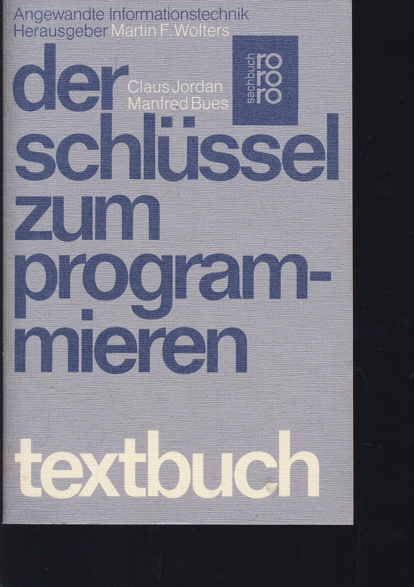 Der Schlüssel zum Programmieren: Textbuch: Programmier-Logik - Einführung in COBOL - Einführung in ASSEMBLER Computer Science