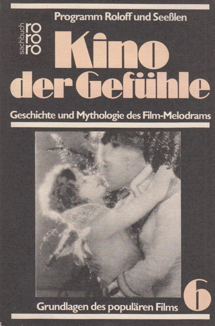 Programm Roloff und Seesslen / Kino der Gefühle: Grundlagen des populären Films / Geschichte und Mythologie des Melodrams (Programm Roloff und Seesslen: Grundlagen des populären Films) Film, Art & Culture