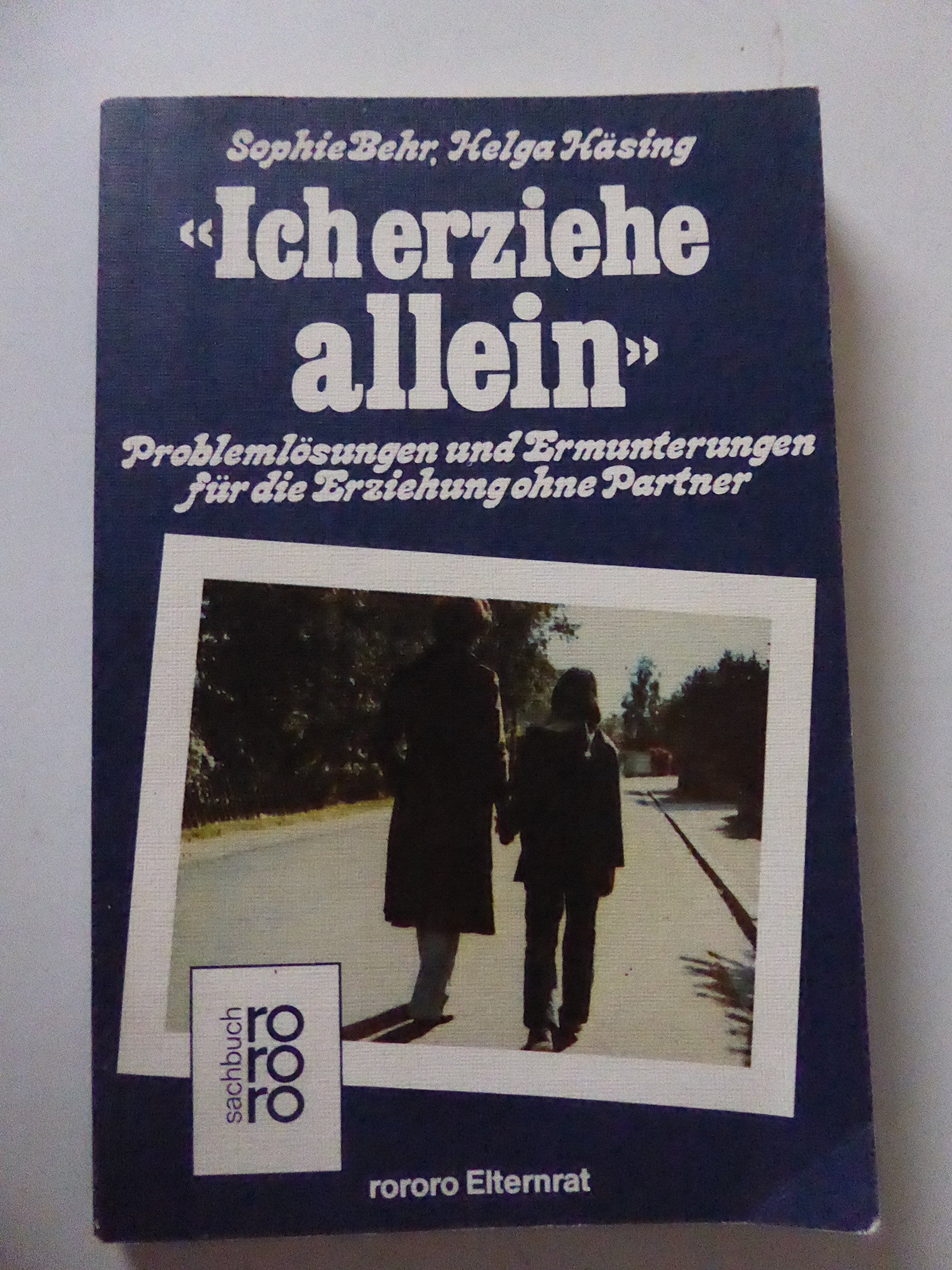 Ich erziehe allein: Problemlösungen und Ermunterungen für die Erziehung ohne Partner (Elternrat) (rororo sachbuch) Social Sciences