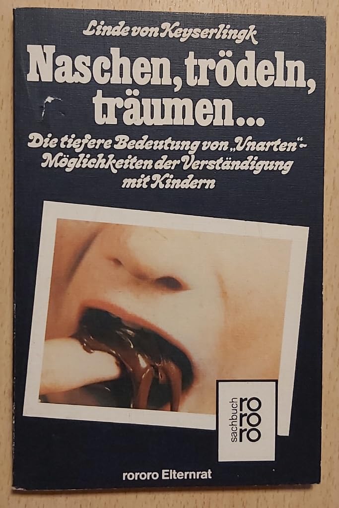Naschen, trödeln, träumen...: Die tiefere Bedeutung von "Unarten". Möglichkeiten der Verständigung mit Kindern (rororo Elternrat) (rororo sachbuch) Parents & Children