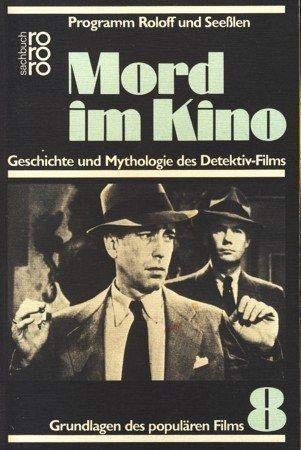 Programm Roloff und Seesslen / Mord im Kino: Grundlagen des populären Films / Geschichte und Mythologie des Detektiv-Films (rororo sachbuch) Film, Art & Culture