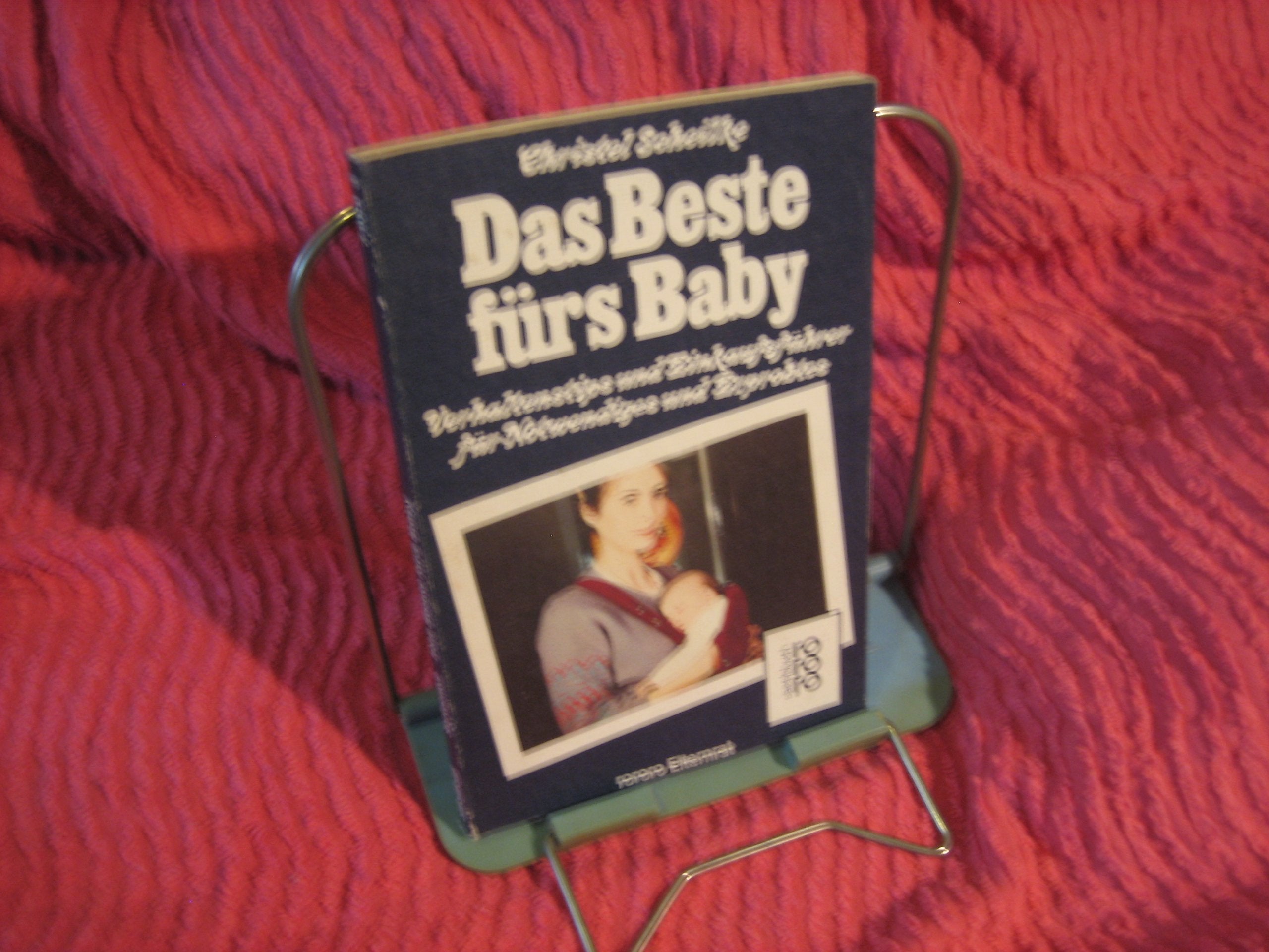 Das Beste fürs Baby: Verhaltenstips und Einkaufsführer für Notwendiges und Erprobtes Books