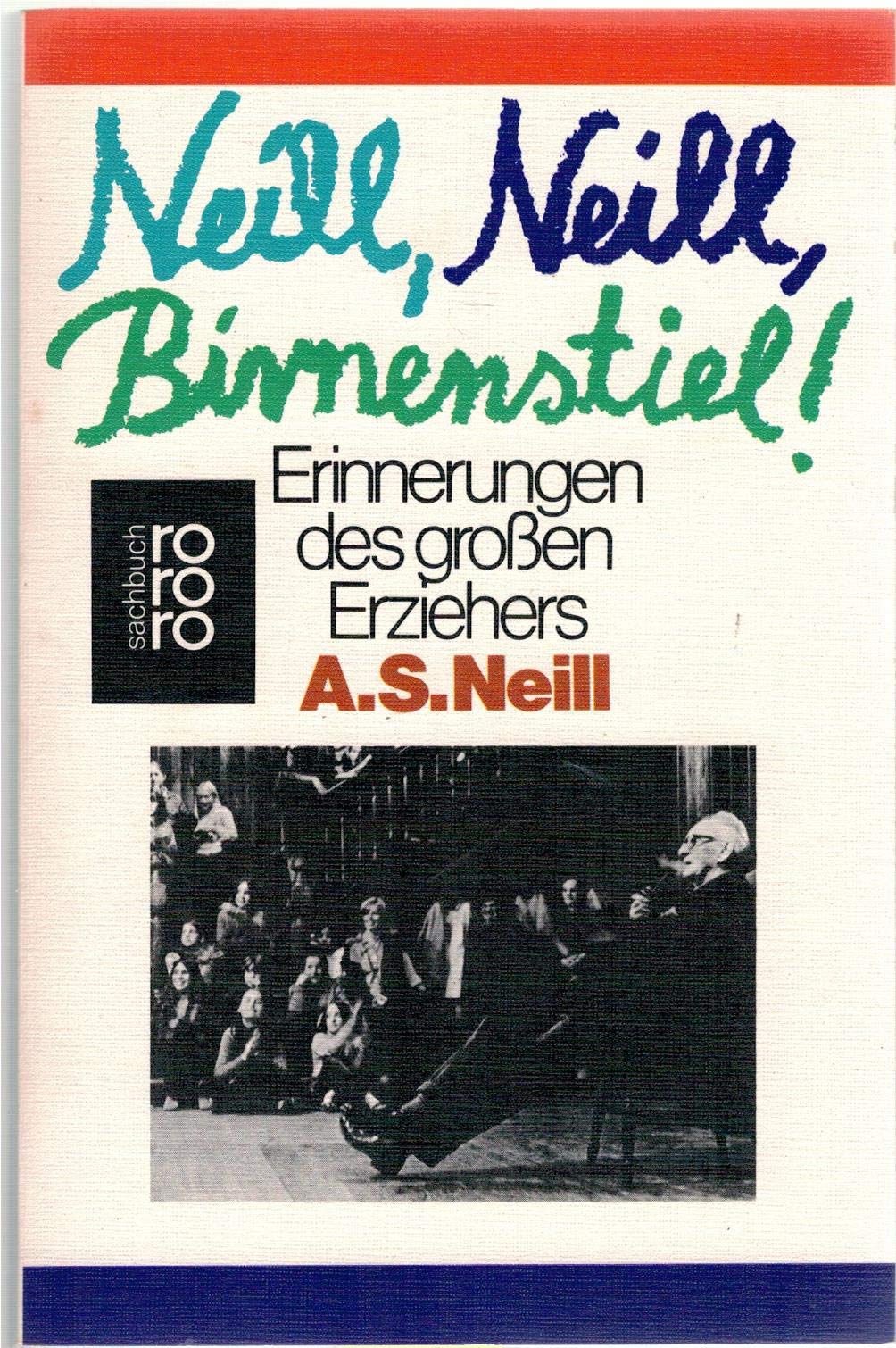 Neill, Neill, Birnenstiel. Erinnerungen des großen Erziehers A.S. Neill: Erinnerungen des grossen Erziehers (rororo sachbuch) Memories