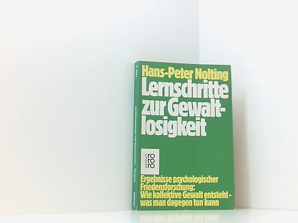 Lernschritte zur Gewaltlosigkeit: Ergebnisse psychologischer Friedensforschung: Wie kollektive Gewalt entsteht - was man dagegen tun kann (rororo sachbuch) Social Sciences