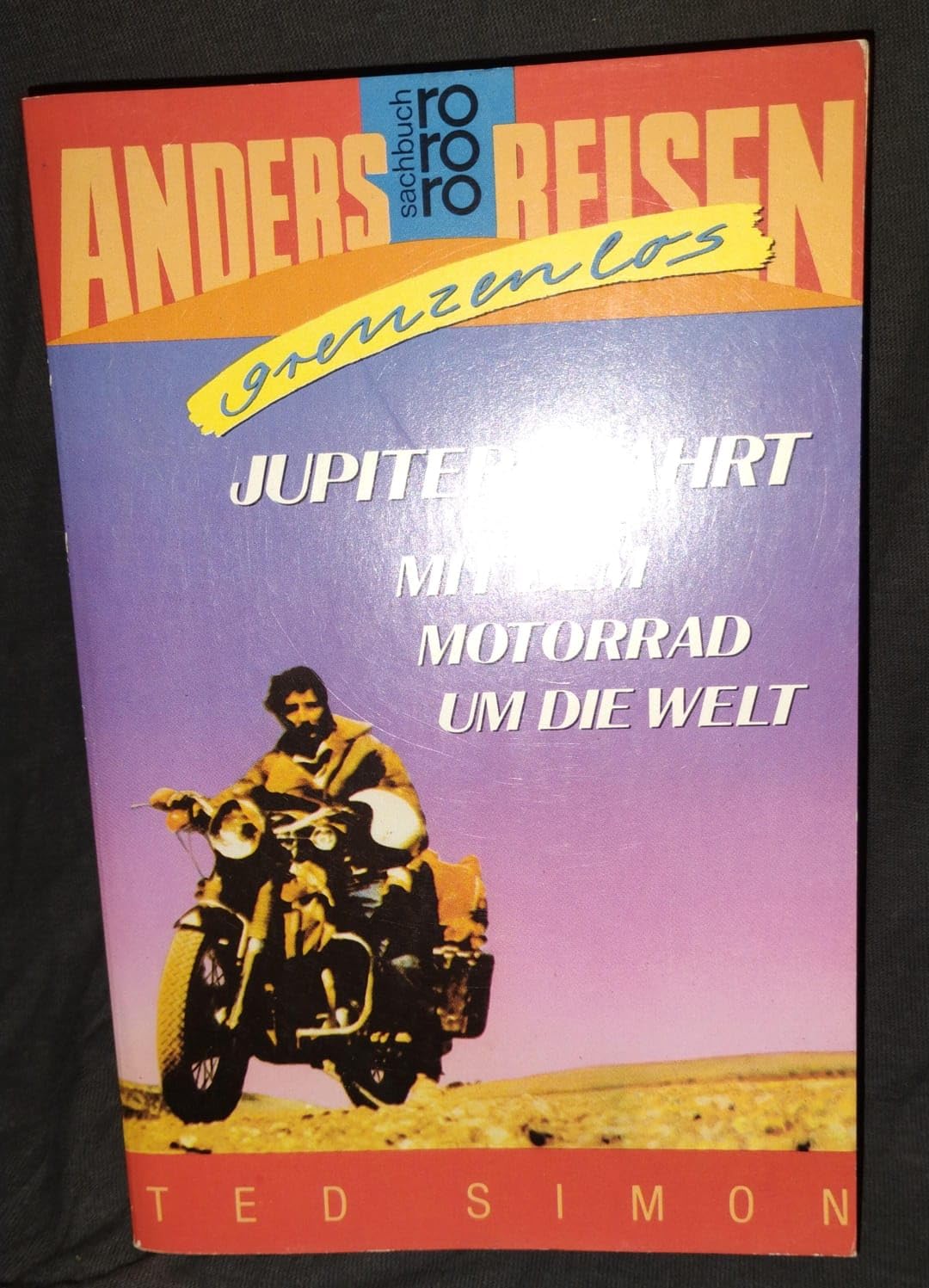 Anders reisen grenzenlos: Jupiters Fahrt. Mit dem Motorrad um die Welt (rororo sachbuch) Travelogues