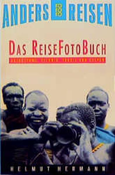 Das ReiseFotoBuch: Ausrüstung, Technik, Praxis und Gespür Photography