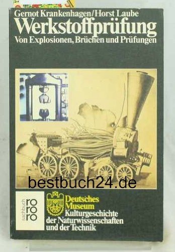 Werkstoffprüfung: Von Explosionen, Brüchen und Prüfungen. (Deutsches Museum) (rororo sachbuch) Business & Technology