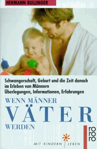 Wenn Männer Väter werden: Schwangerschaft, Geburt und die Zeit danach im Erleben von Männern: Überlegungen, Informationen, Erfahrungen Social Sciences