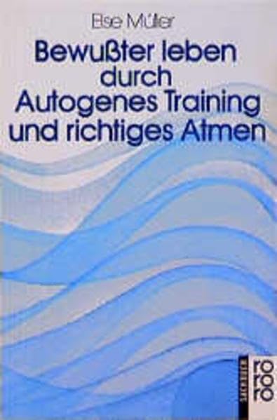Bewusster leben durch Autogenes Training und richtiges Atmen: Übungsanleitungen zu Autogenem Training, Atemtraining und meditativen Übungen durch gelenkte Phantasien Lifestyle