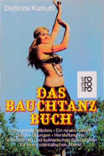 Das Bauchtanz-Buch. Kulturgeschichtliches - Ein neues Körpergefühl - Übungen - Herstellung von Tanzkostümen und kulinarischen Spezialitäten für einen orientalischen Abend Health, Nutrition & Fitness
