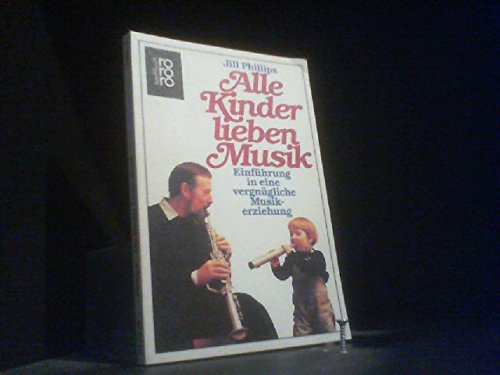 Alle Kinder lieben Musik: Einführung in eine vergnügliche Musikerziehung Books