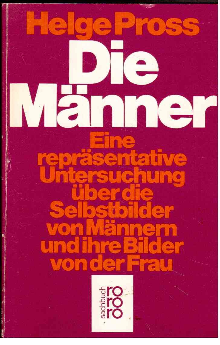 Die Männer: eine repräsentative Untersuchung über Selbstbilder von Männern und ihre Bilder von der Frau: Eine repräsentative Untersuchung über die ... von Männern und ihre Bilder von der Frau General education