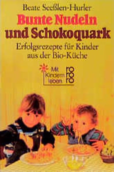 Bunte Nudeln und Schokoquark: Erfolgsrezepte für Kinder aus der Bio-Küche Health, Nutrition & Fitness