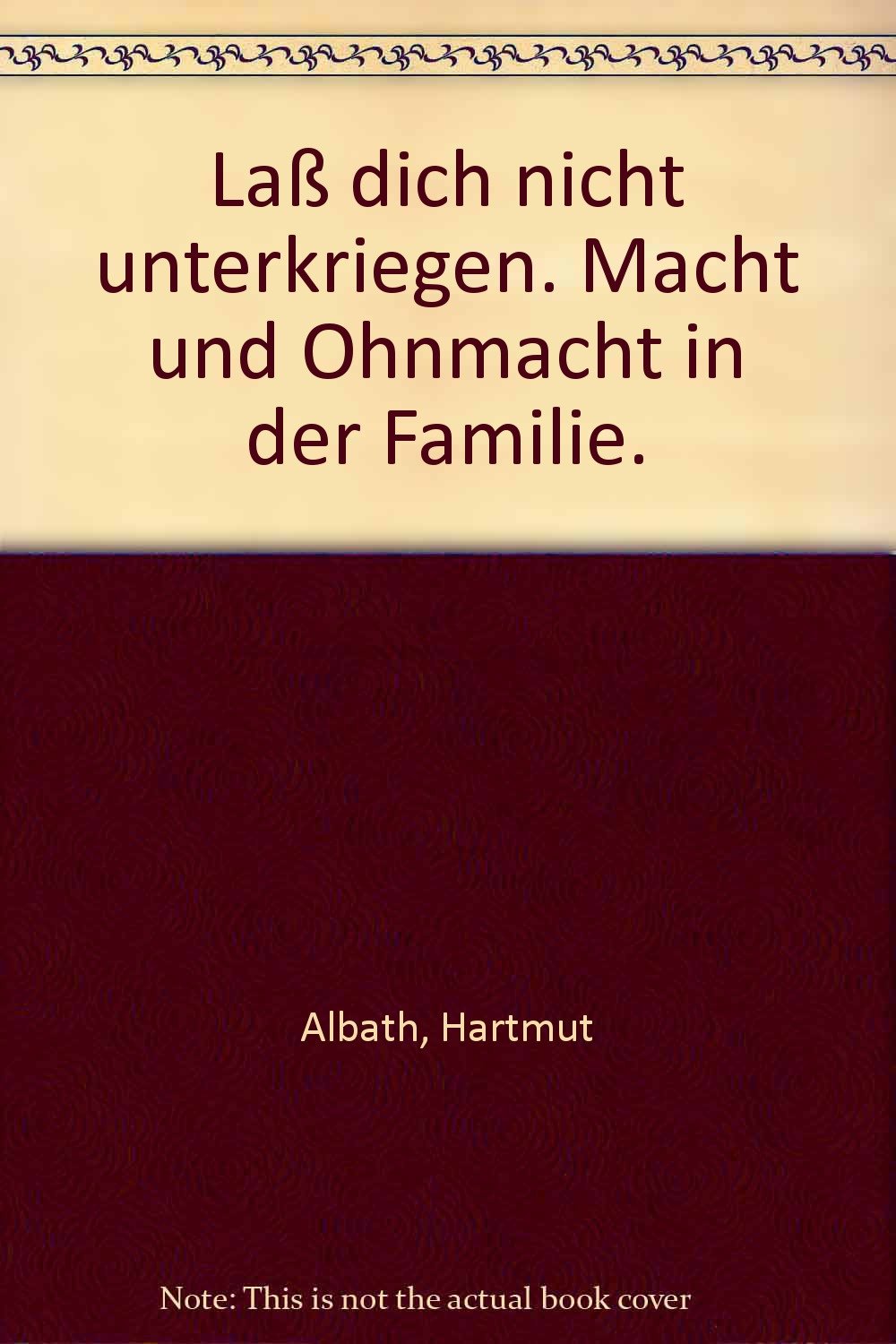 Laß dich nicht unterkriegen: Macht und Ohnmacht in der Familie Social Sciences
