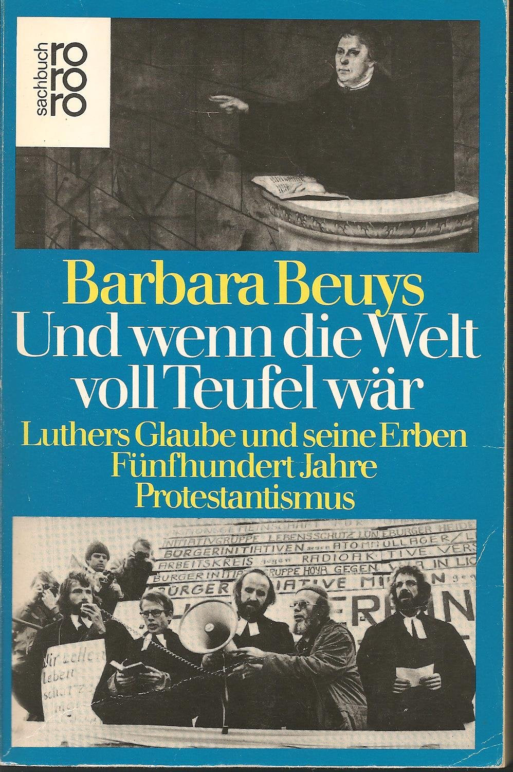 Und wenn die Welt voll Teufel wär: Luthers Glaube und seine Erben. Fünfhundert Jahre Protestantismus (rororo sachbuch) Religion & Esotericism