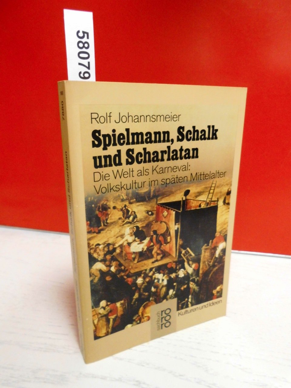Spielmann, Schalk und Scharlatan: Die Welt als Karneval: Volkskultur im späten Mittelalter. (Kulturen und Ideen) (rororo sachbuch) Politics & History