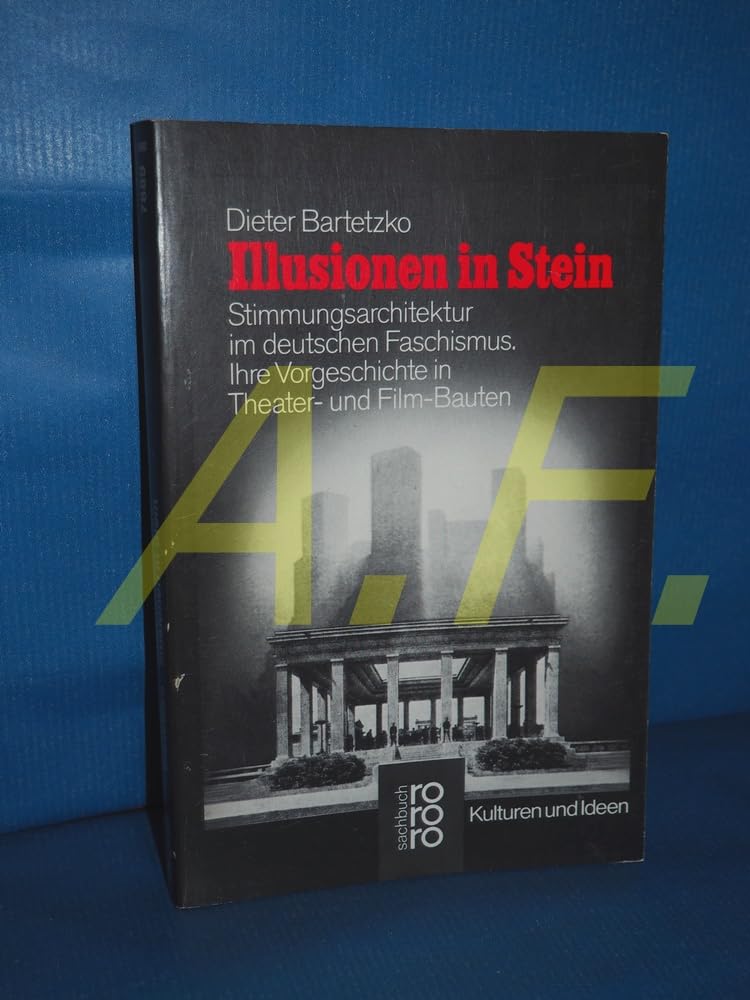 Illusionen in Stein. Stimmungsarchitektur im deutschen Faschismus. Ihre Vorgeschichte in Theater- und Film-Bauten Architecture