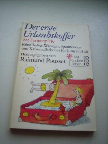 Der erste Urlaubskoffer: 222 Ferienspiele: Rätselhaftes, Witziges, Spannendes und Kriminalistisches für jung und alt Books
