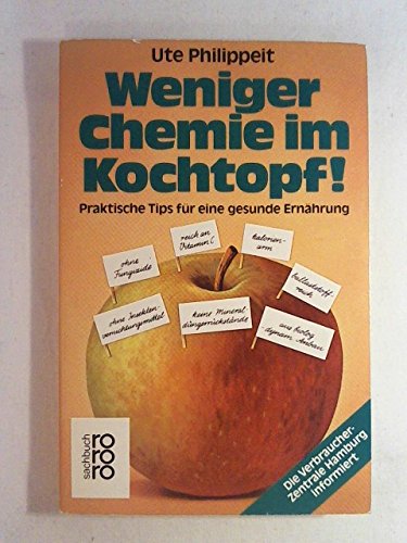 Weniger Chemie im Kochtopf!: Praktische Tips für eine gesunde Ernährung (rororo sachbuch) Health, Nutrition & Fitness