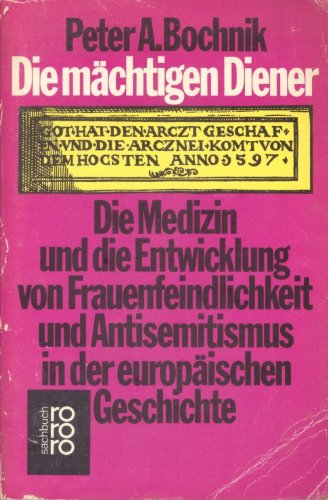 Die mächtigen Diener. Die Medizin und die Entwicklung von Frauenfeindlichkeit und Antisemitismus in der europäischen Geschichte. Medicine