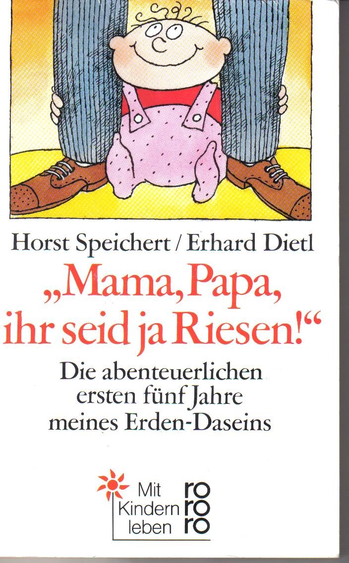 Mama, Papa, ihr seid ja Riesen!: Die abenteuerlichen ersten fünf Jahre meines Erden-Daseins. (Mit Kindern leben) (rororo sachbuch) Books