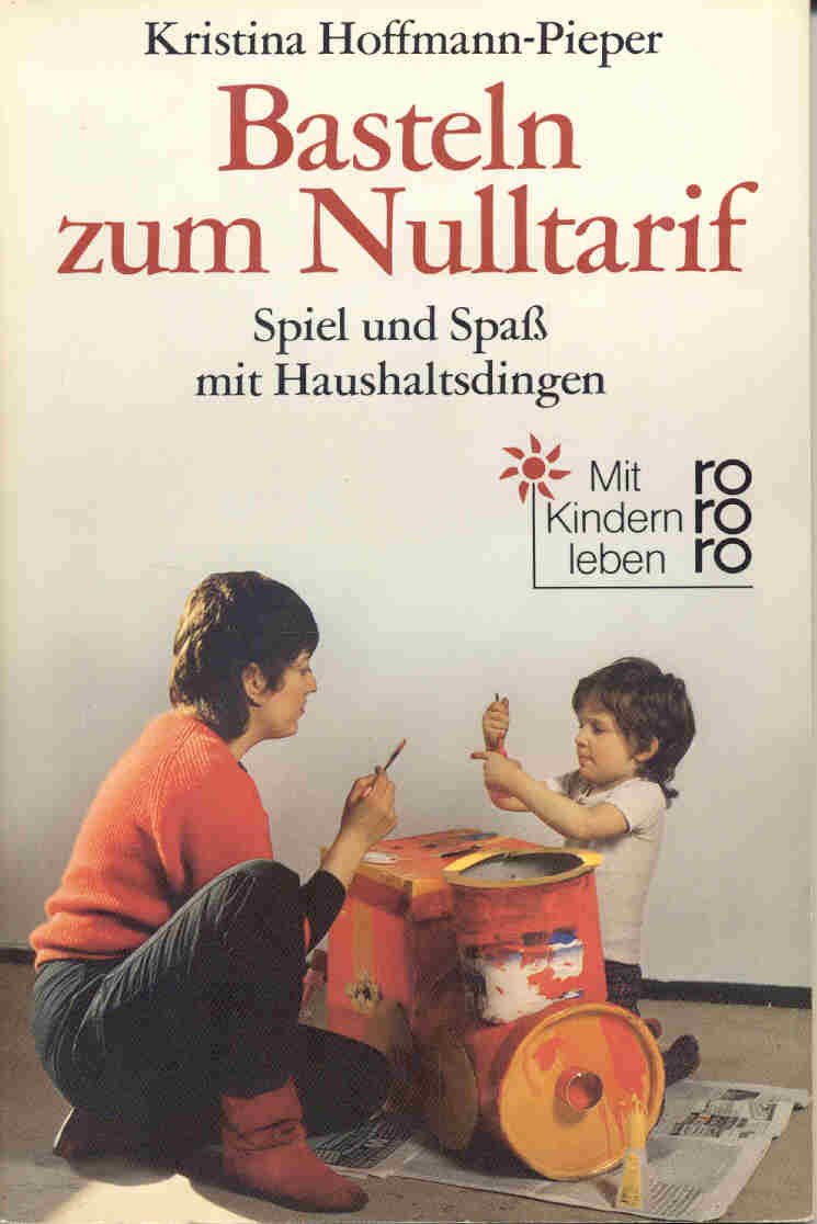 Basteln zum Nulltarif. Spiel und Spaß mit Haushaltsdingen. Hobbies & Crafts