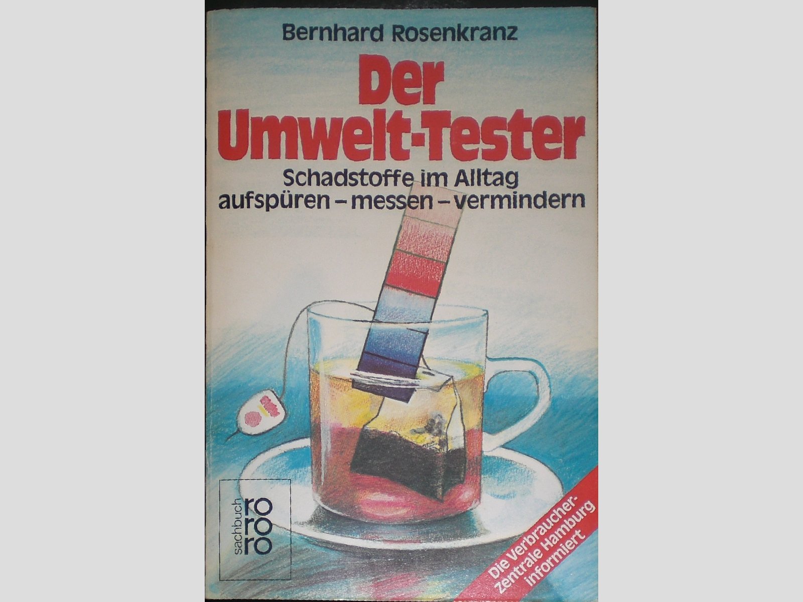 Der Umwelt - Tester. Schadstoffe im Alltag aufspüren - messen - vermindern Business & Technology