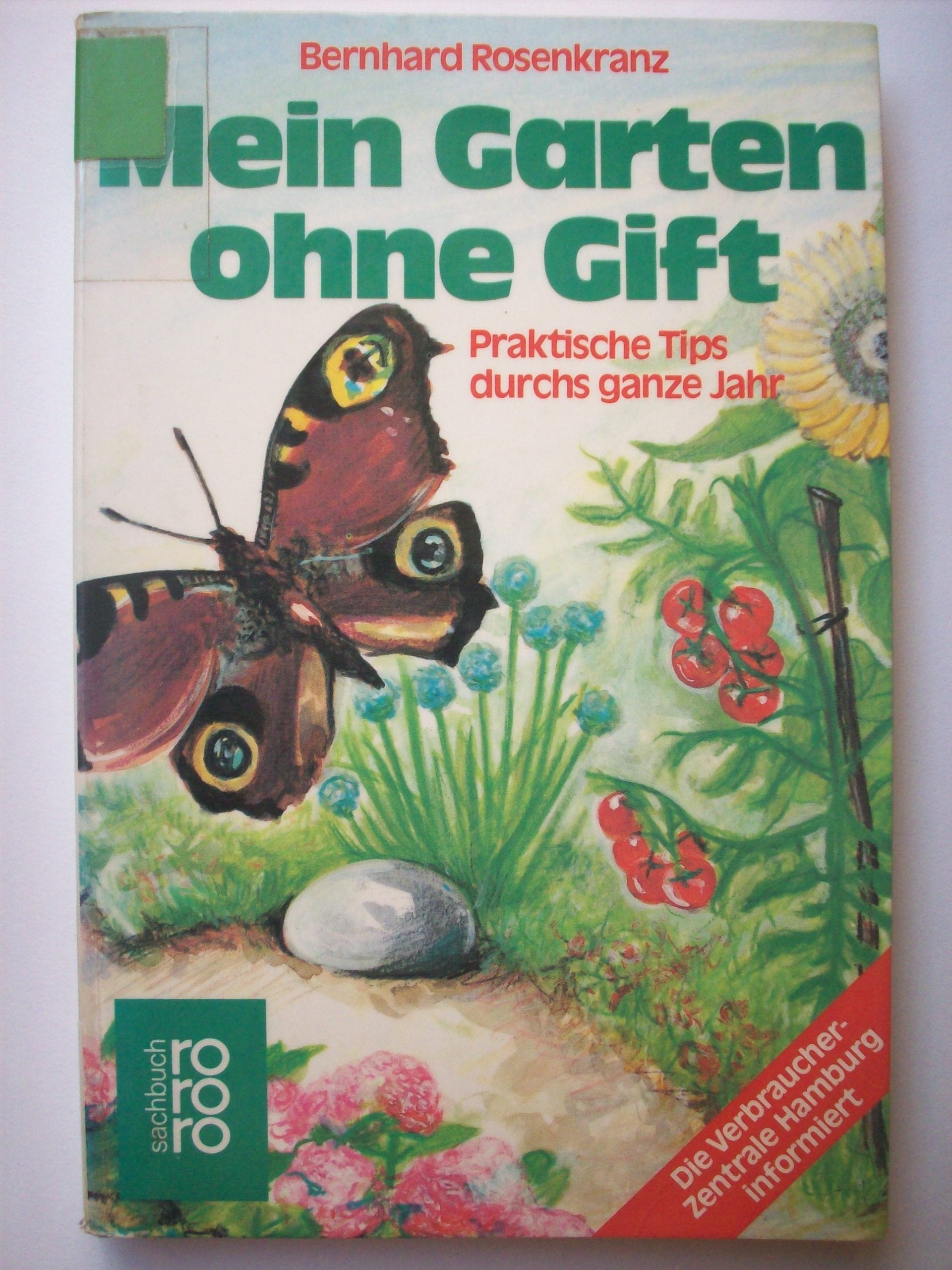 Mein Garten ohne Gift: Praktische Tips durchs ganze Jahr (rororo sachbuch) Garden & Plants