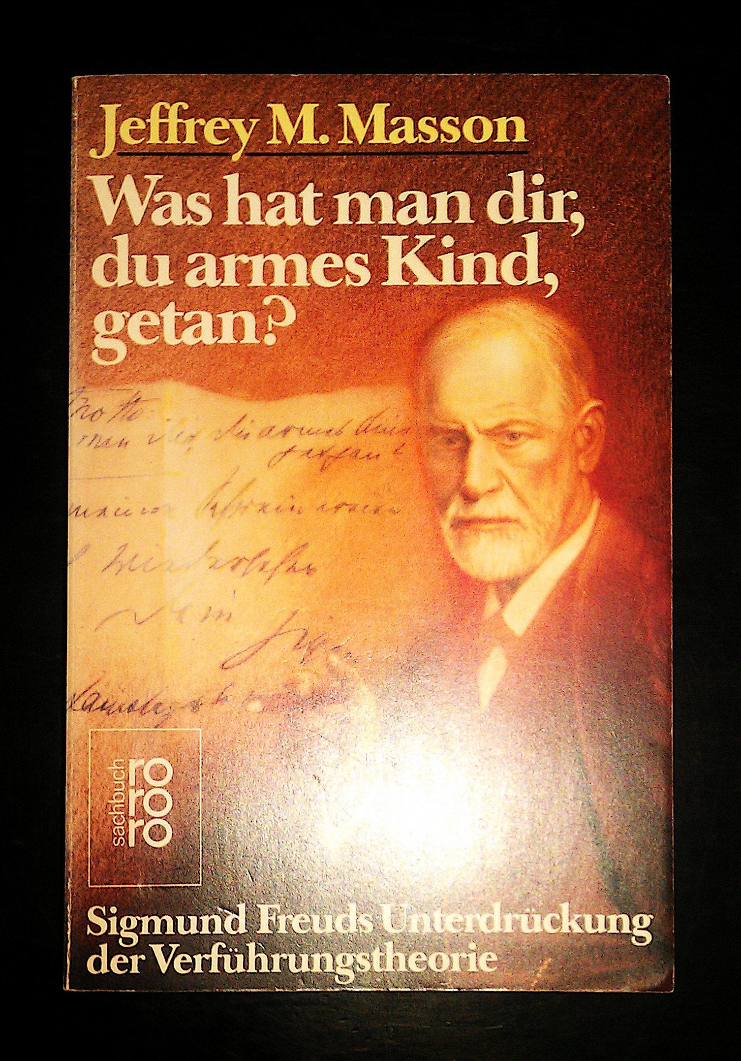 Was hat man dir, du armes Kind getan?: Sigmund Freuds Unterdrückung der Verführungstheorie (rororo sachbuch) Science